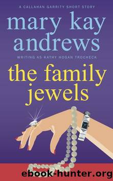 The Family Jewels (A Callahan Garrity Short Story) (Callahan Garrity Mysteries) by Mary Kay Andrews & Kathy Hogan Trocheck