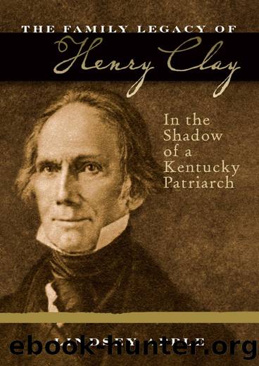 The Family Legacy of Henry Clay by Lindsey Apple