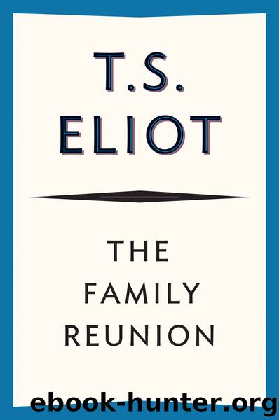 The Family Reunion by T S Eliot