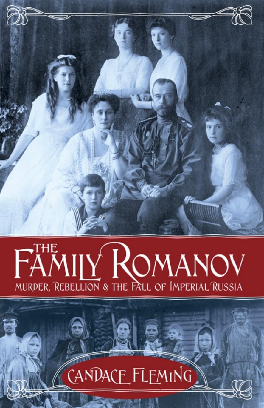 The Family Romanov Murder, Rebellion, and the Fall of Imperial Russia by Candace Fleming
