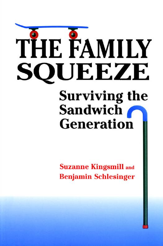 The Family Squeeze : Surviving the Sandwich Generation by Suzanne Kingsmill; Benjamin Schlesinger