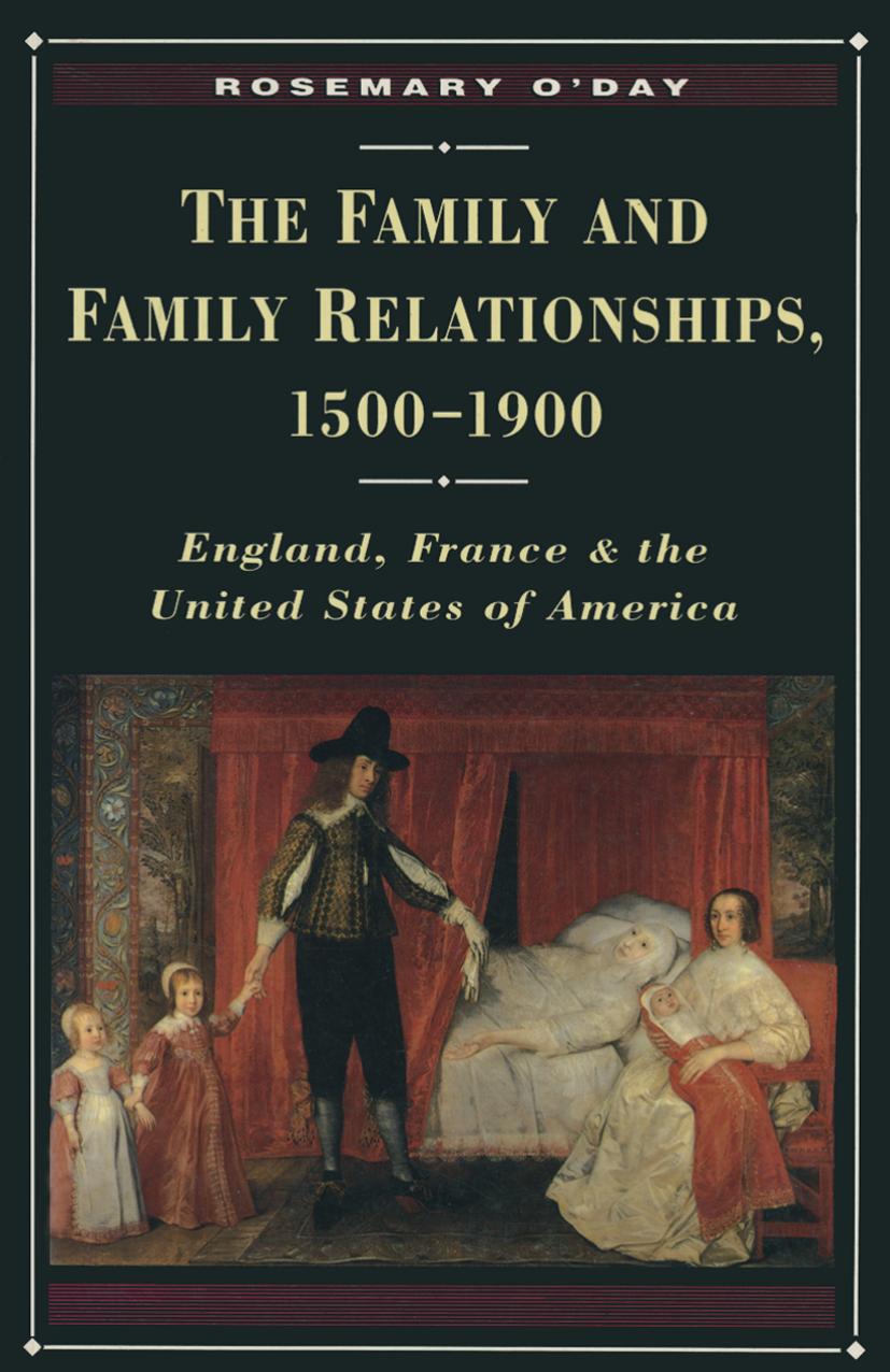 The Family and Family Relationships, 1500â1900: England, France and the United States of America by Rosemary O’Day (auth.)