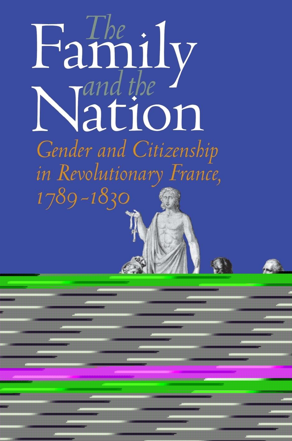 The Family and the Nation: Gender and Citizenship in Revolutionary France, 1789â1830 by Jennifer Ngaire Heuer