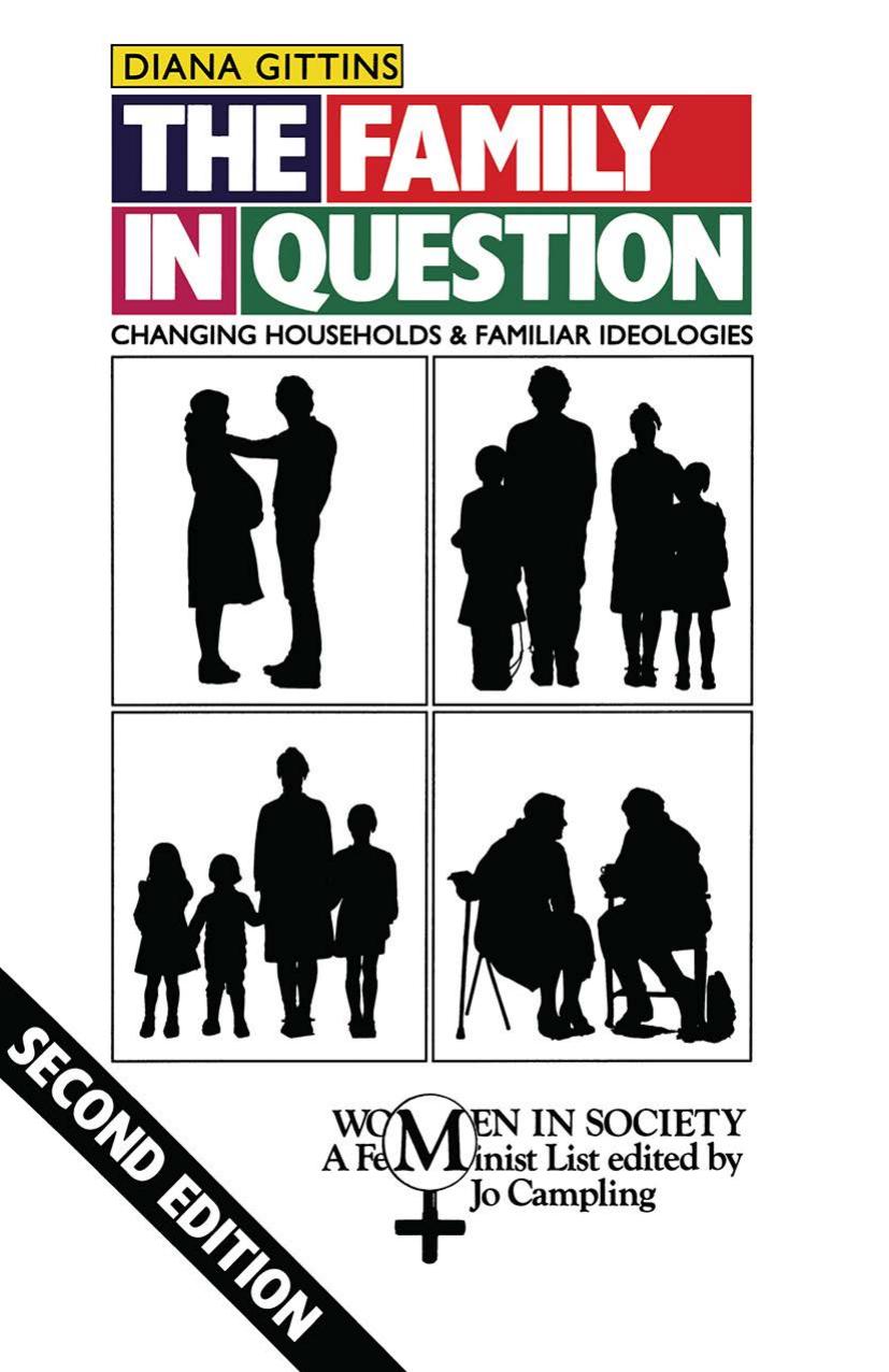 The Family in Question: Changing households and familiar ideologies by Diana Gittins (auth.)