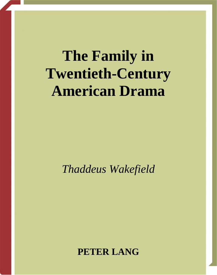 The Family in Twentieth-Century American Drama by Wakefield Thaddeus
