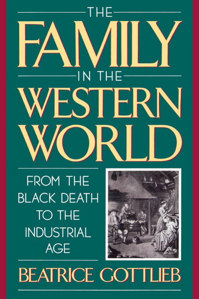 The Family in the Western World from the Black Death to the Industrial Age by Beatrice Gottlieb