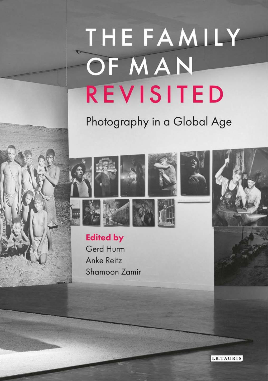 The Family of Man: Photography in a Global Age by Shamoon Zamir Gerd Hurm Anke Reitz