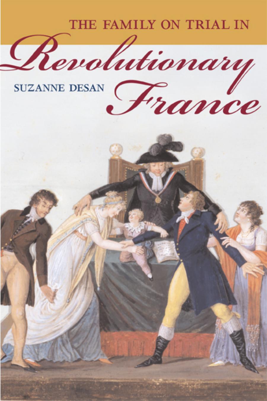 The Family on Trial in Revolutionary France (Studies on the History of Society and Culture) by Suzanne Desan