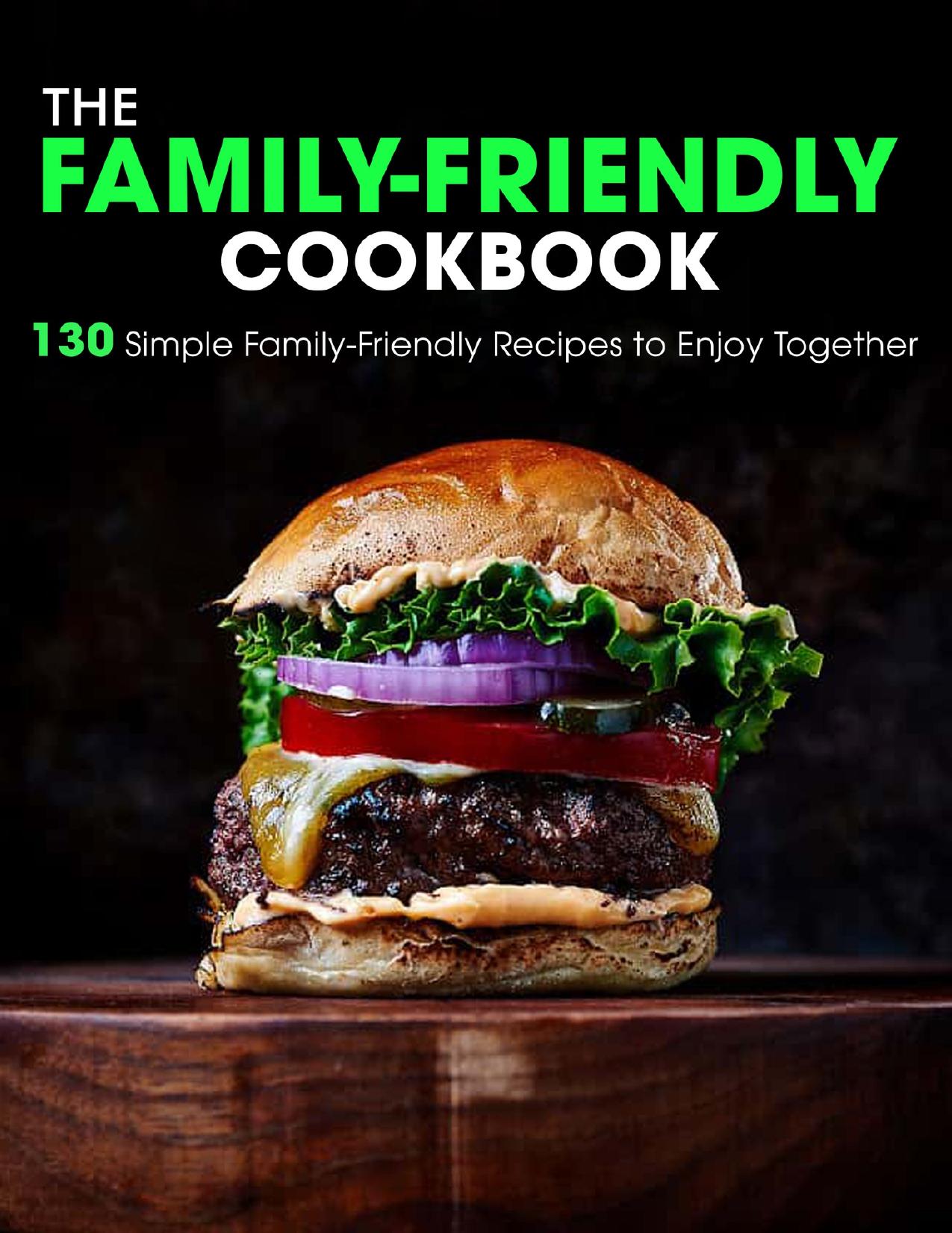 The Family-Friendly Cookbook: 130 Simple Family-Friendly Recipes to Enjoy Together by Samanta Dr
