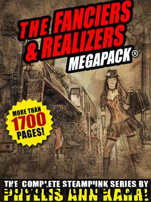 The Fanciers & Realizers MEGAPACKÂ®: The Complete Steampunk Series by Phyllis Ann Karr