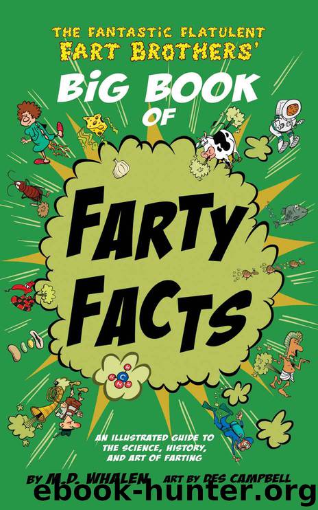 The Fantastic Flatulent Fart Brothers' Big Book of Farty Facts: An Illustrated Guide to the Science, History, and Art of Farting (Humorous reference book ... Flatulent Fart Brothers’ Fun Facts) by M.D. Whalen