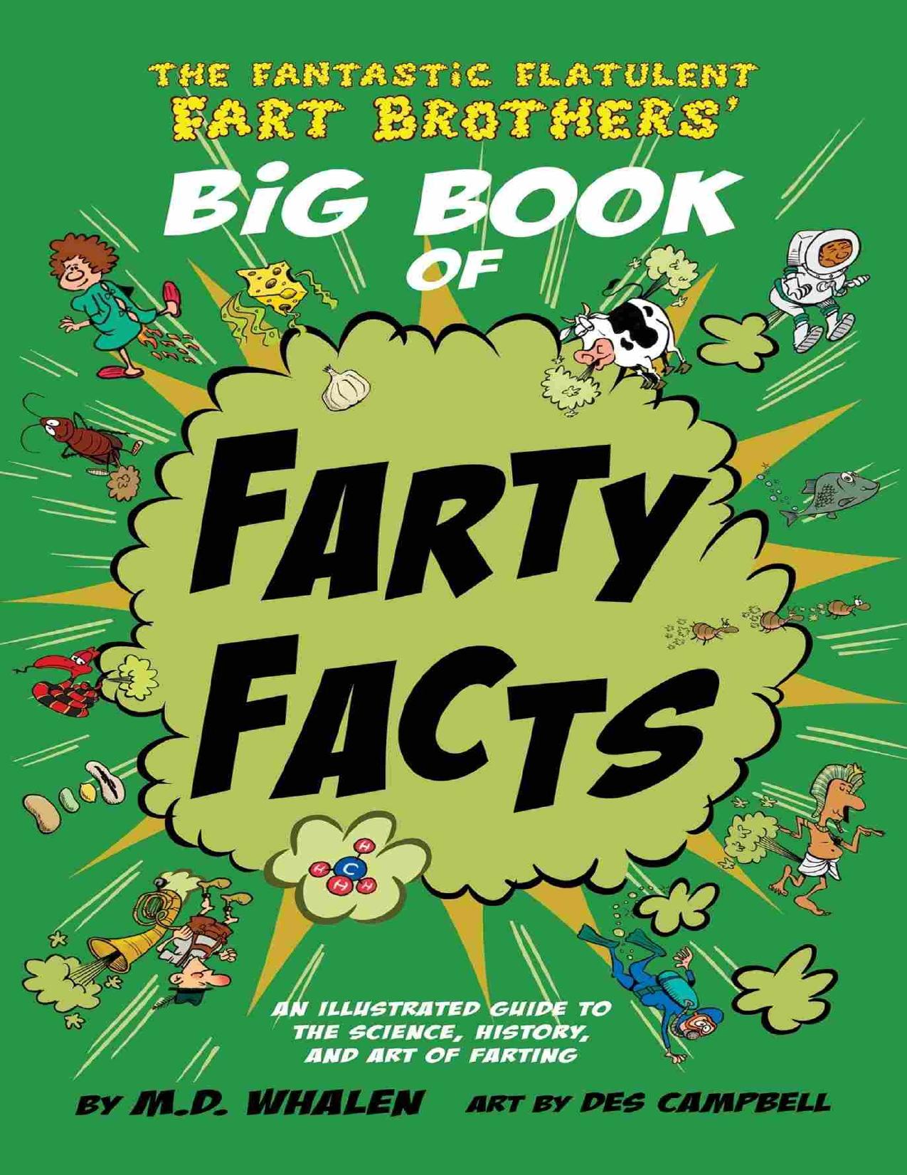 The Fantastic Flatulent Fart Brothers' Big Book of Farty Facts: An Illustrated Guide to the Science, History, and Art of Farting by M. D. Whalen