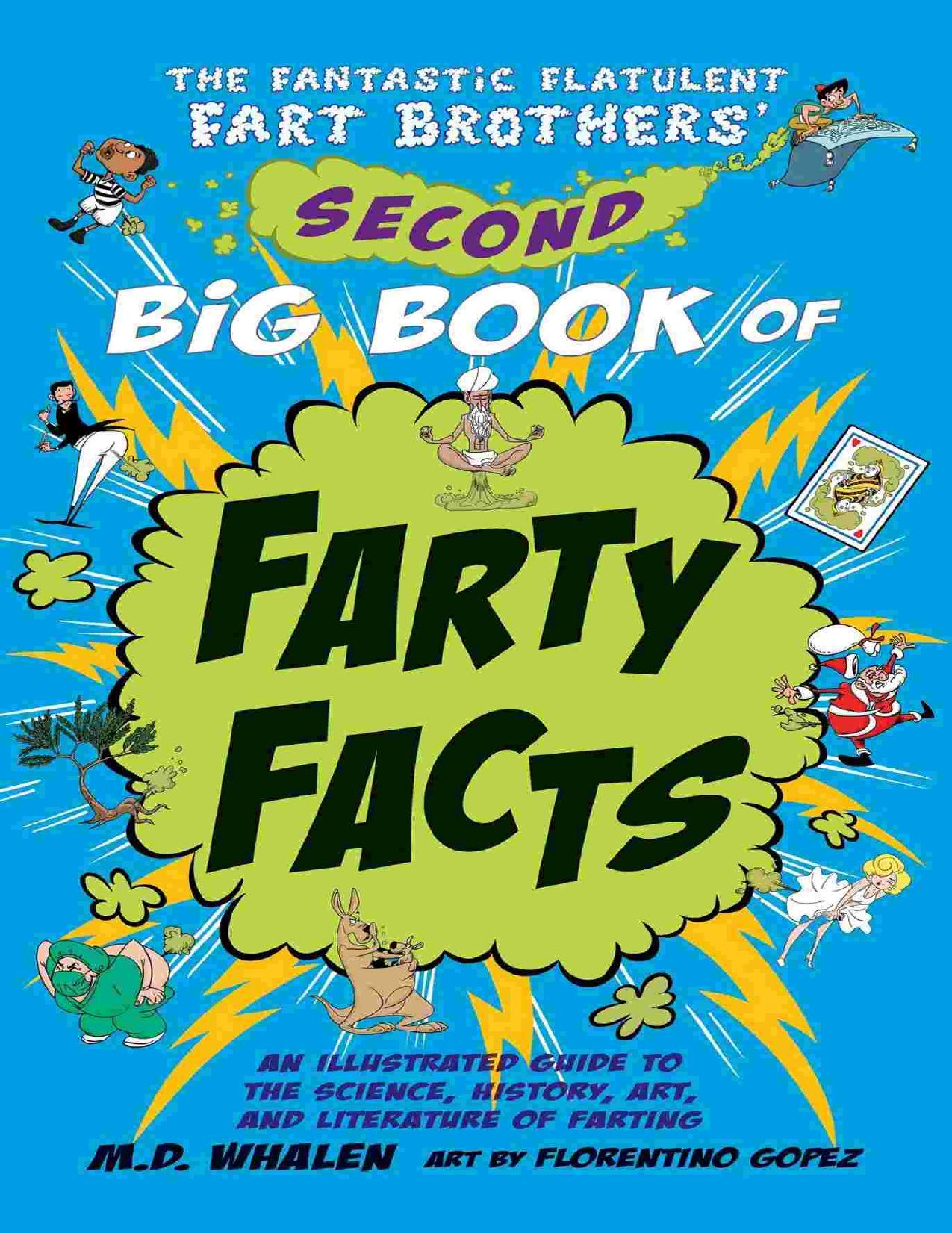 The Fantastic Flatulent Fart Brothers' Second Big Book of Farty Facts: An Illustrated Guide to the Science, History, Art, and Literature of Farting; US ... Flatulent Fart Brothersâ Fun Facts 2) by M. D. Whalen