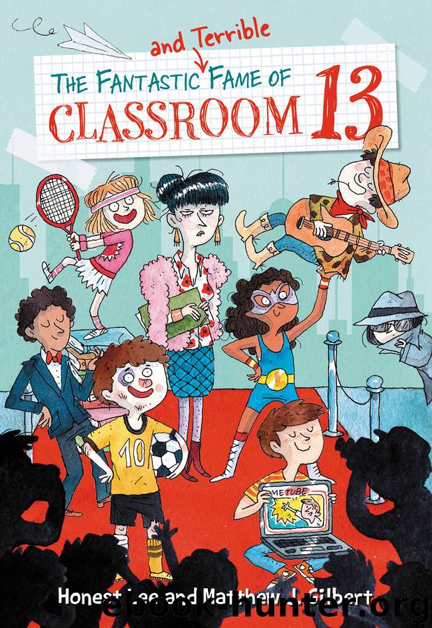 The Fantastic and Terrible Fame of Classroom 13 by Honest Lee & Matthew J. Gilbert