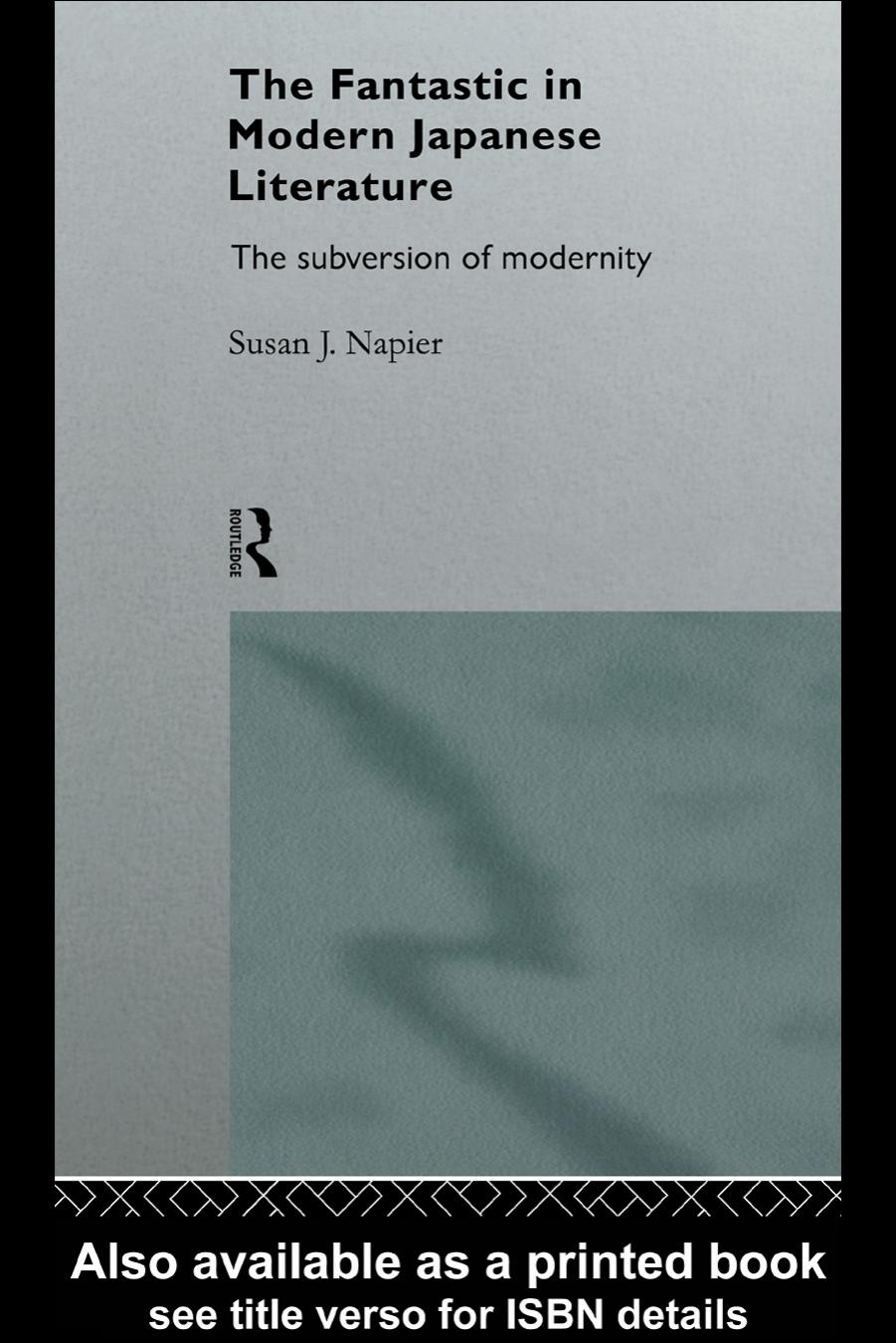 The Fantastic in Modern Japanese Literature: The Subversion of Modernity (Nissan Institute/Routledge Japanese Studies) by Susan Napier