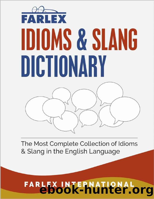 The Farlex Idioms and Slang Dictionary: The Most Complete Collection of Idioms and Slang in the English Language by Farlex International