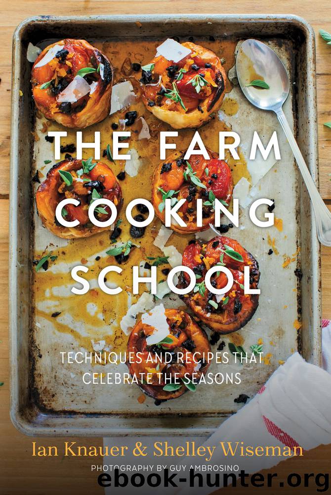 The Farm Cooking School by Ian Knauer & Shelley Wiseman