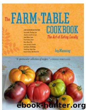 The Farm to Table Cookbook: The Art of Eating Locally by Ivy Manning & Gregor Torrence