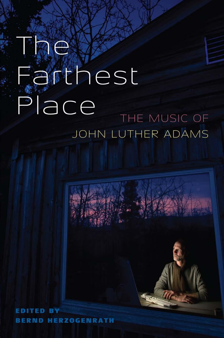 The Farthest Place: The Music of John Luther Adams by Bernd Herzogenrath