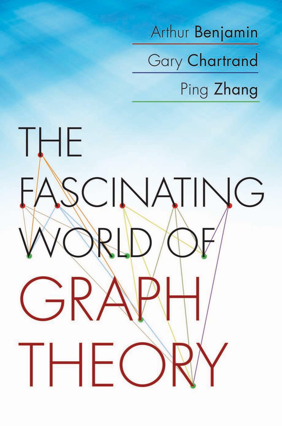 The Fascinating World of Graph Theory by Benjamin Arthur. Zhang Ping Chartrand Gary