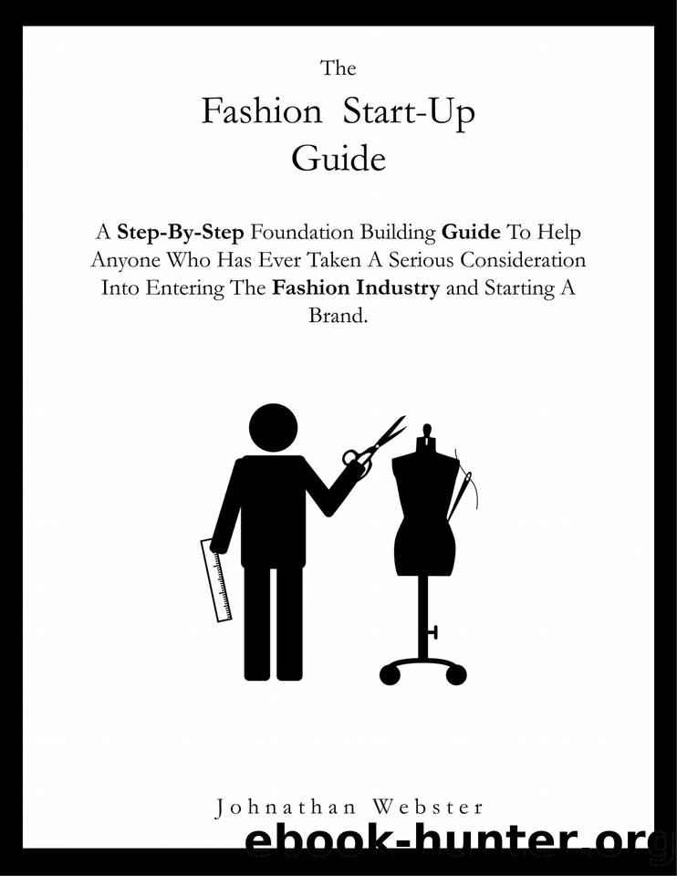 The Fashion Startup Guide: A step by step guide on how to build a fashion brand and business (How to start a fashion company) by Webster Johnathan