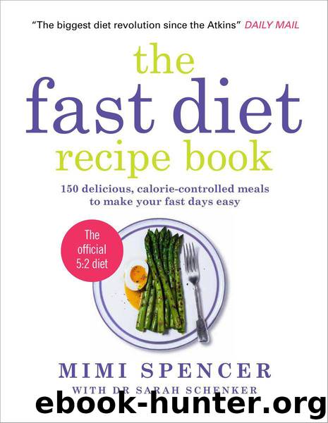 The Fast Diet Recipe Book: 150 delicious, calorie-controlled meals to make your fast days easy by Mimi Spencer & Sarah Schenker