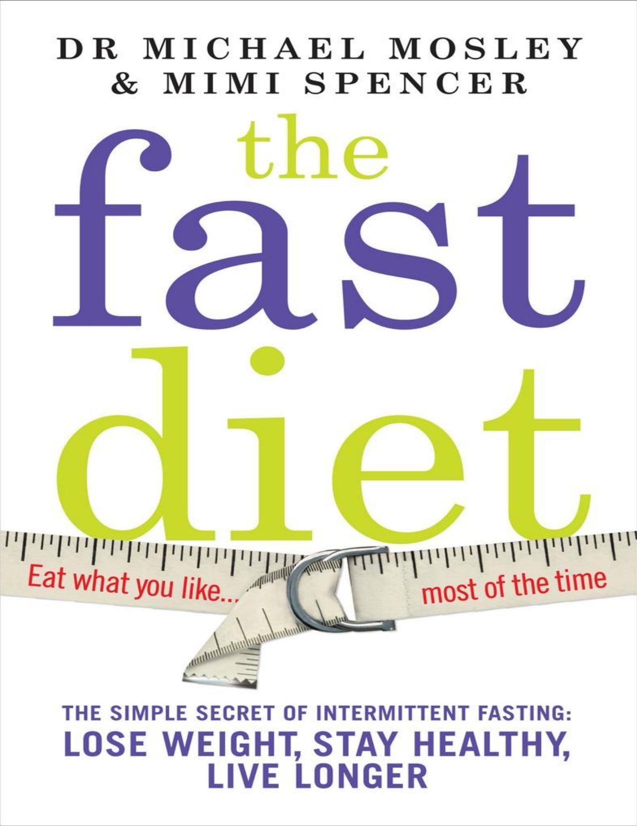 The Fast Diet: The secret of intermittent fasting ï¿½ lose weight, stay healthy, live longer by Michael Mosley & Mimi Spencer