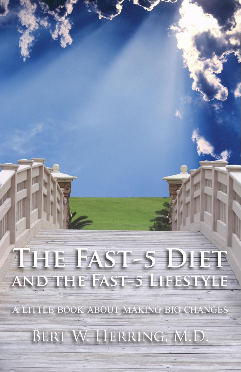 The Fast-5 Diet and the Fast-5 Lifestyle A Little Book about Making Big Changes by Bert Herring by Unknown