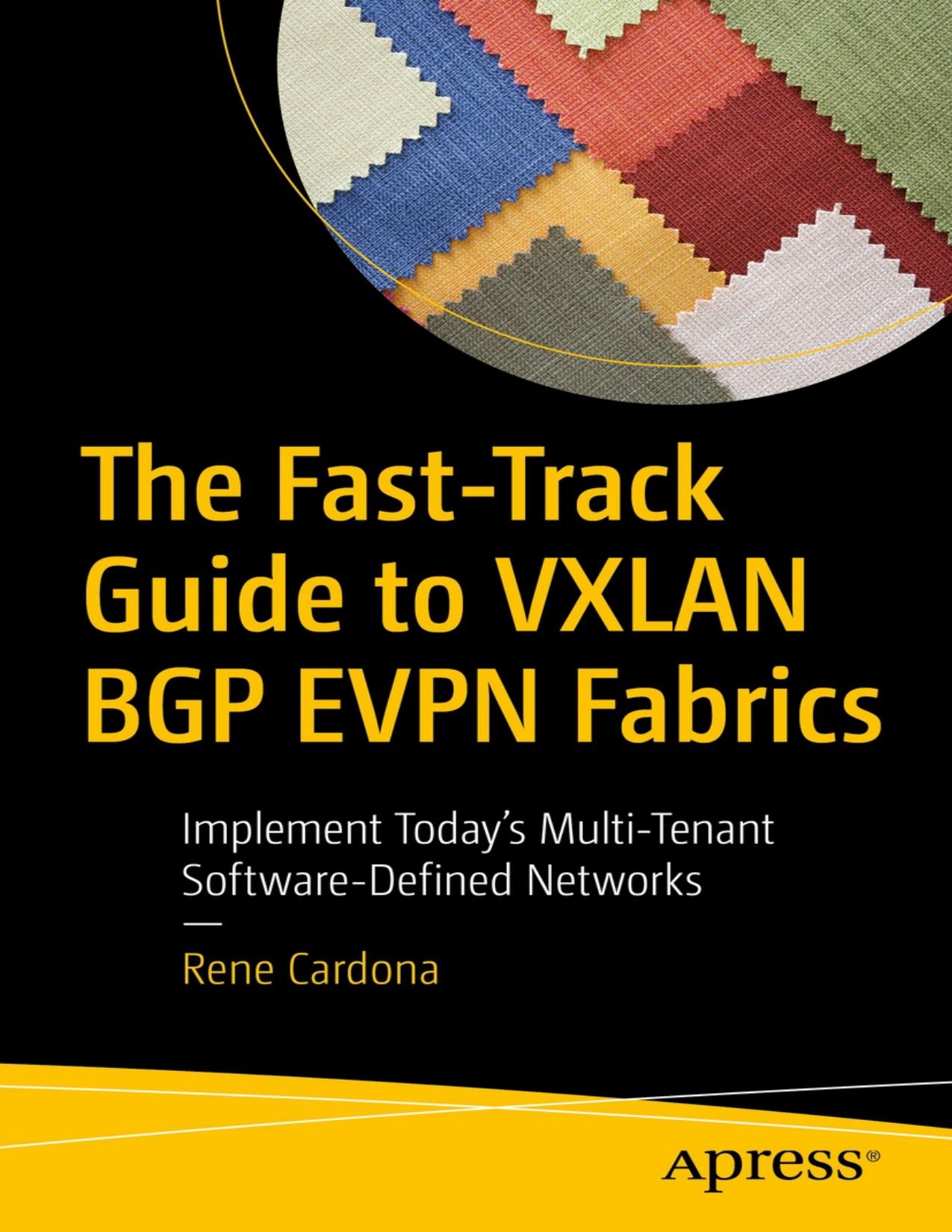 The Fast-Track Guide to VXLAN BGP EVPN Fabrics - Implement Todayâs Multi-Tenant Software-Defined Network (2022) by Apress