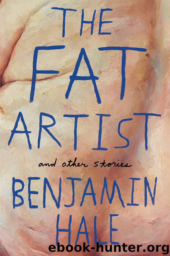 The Fat Artist and Other Stories by Benjamin Hale