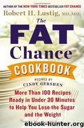 The Fat Chance Cookbook: More Than 100 Recipes Ready in Under 30 Minutes to Help You Lose the Sugar and the Weight by Robert H. Lustig