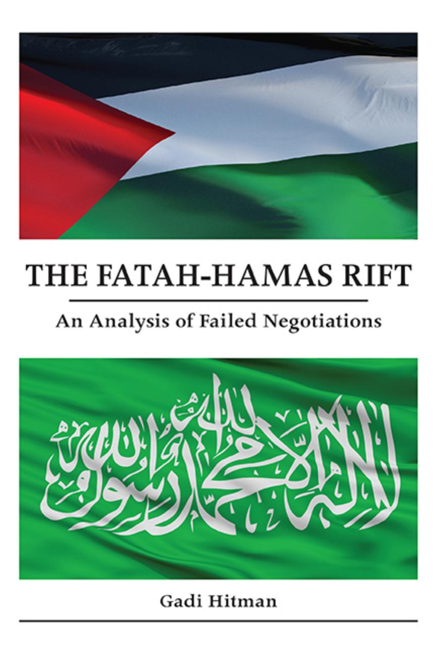 The Fatah-Hamas Rift: An Analysis of Failed Negotiations by Gadi Hitman