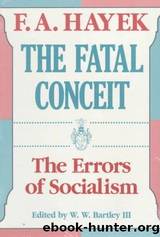 The Fatal Conceit: The Errors of Socialism by Hayek Friedrich A