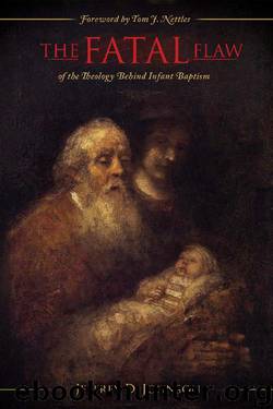 The Fatal Flaw: The Fatal Flaw of the Theology Behind Infant Baptism by Jeffrey D. Johnson