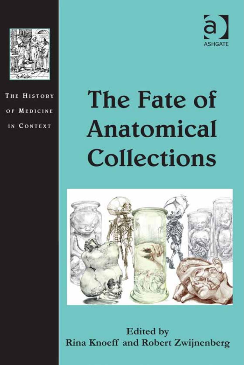 The Fate of Anatomical Collections by Rina Knoeff Rina Knoeff Robert Zwijnenberg
