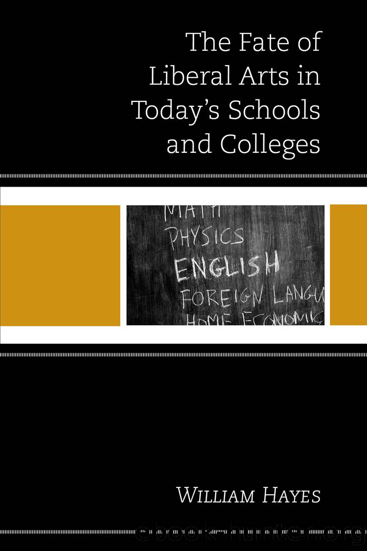 The Fate of Liberal Arts in Today's Schools and Colleges by Hayes William;