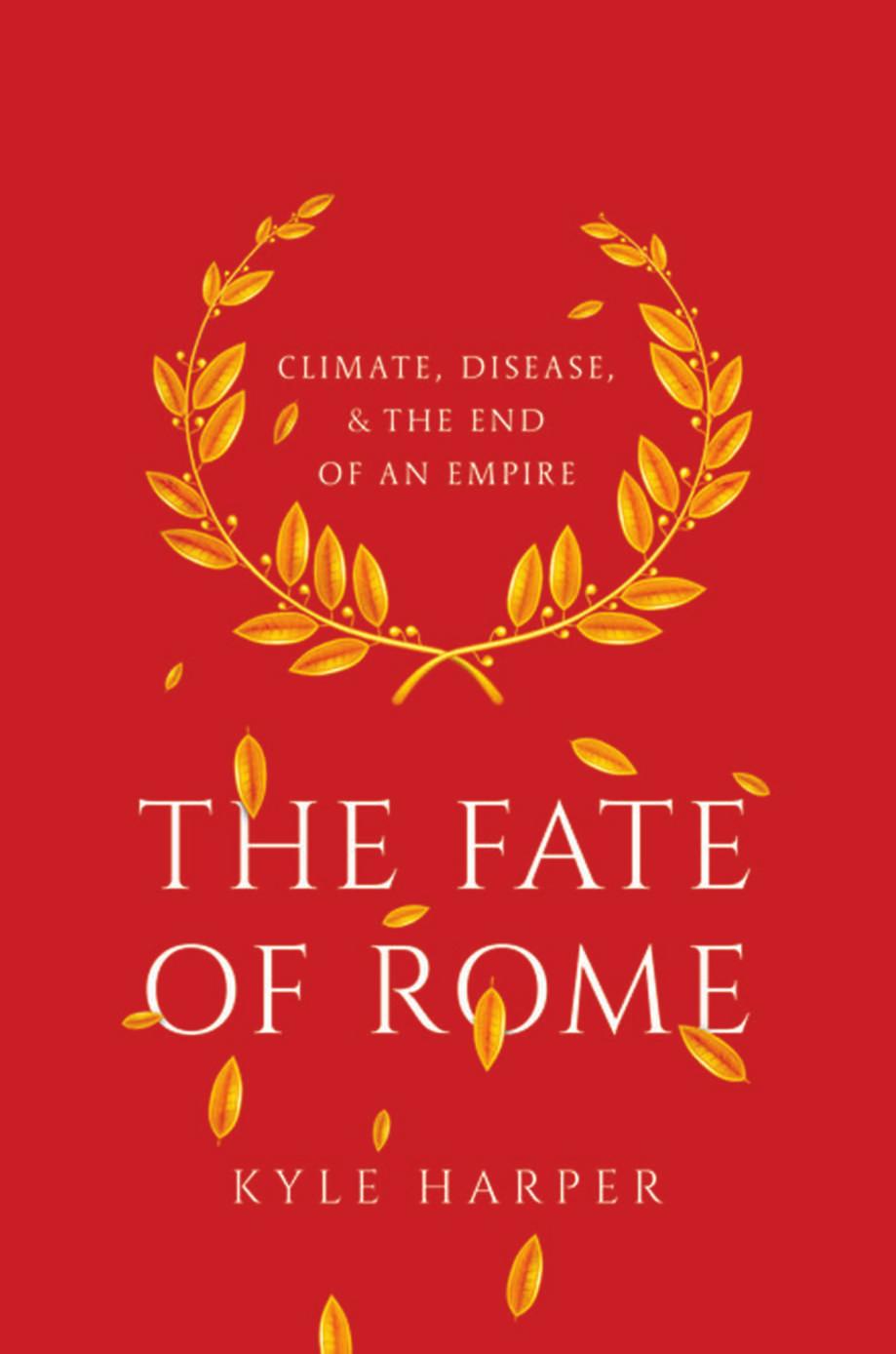 The Fate of Rome: Climate, Disease, and the End of an Empire by Kyle Harper