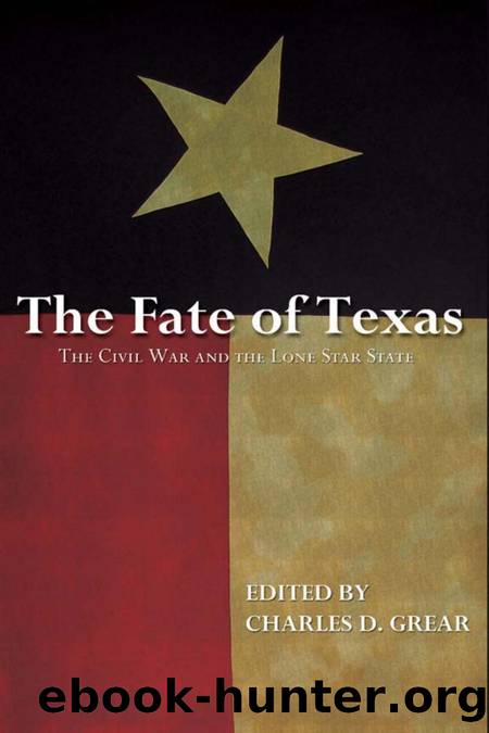 The Fate of Texas: The Civil War and the Lone Star State by Charles D. Grear (editor)