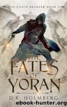 The Fates of Yoran (The Chain Breaker Book 3) by D.K. Holmberg