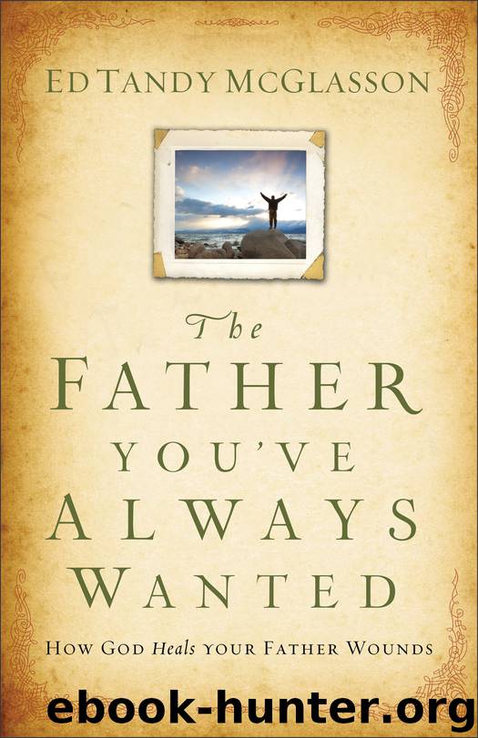 The Father You've Always Wanted by Ed Tandy McGlasson