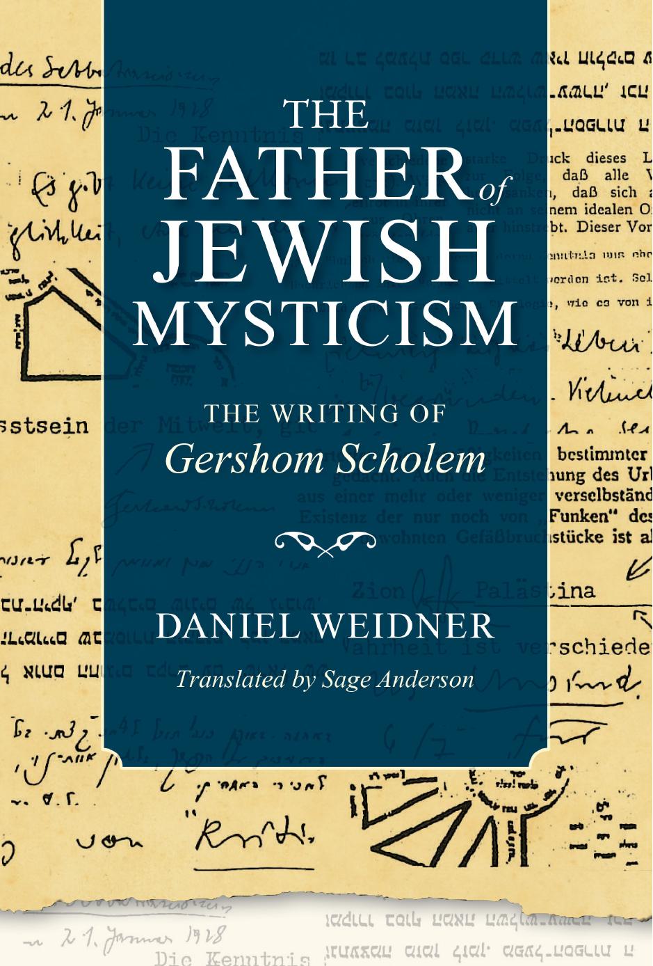 The Father of Jewish Mysticism: The Writing of Gershom Scholem by Daniel Weidner (Author) Sage Anderson (Translator)