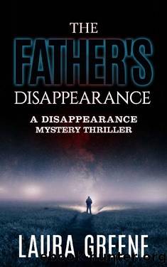 The Father's Disappearance (A Disappearance Mystery Thriller Book 1) by Laura Greene