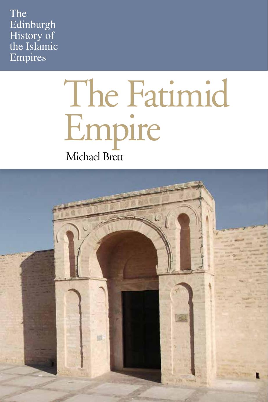The Fatimid Empire (The Edinburgh History of the Islamic Empires) by Michael Brett