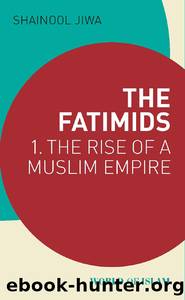 The Fatimids by The Fatimids 1. The Rise of a Muslim Empire (World of Islam) (2018)