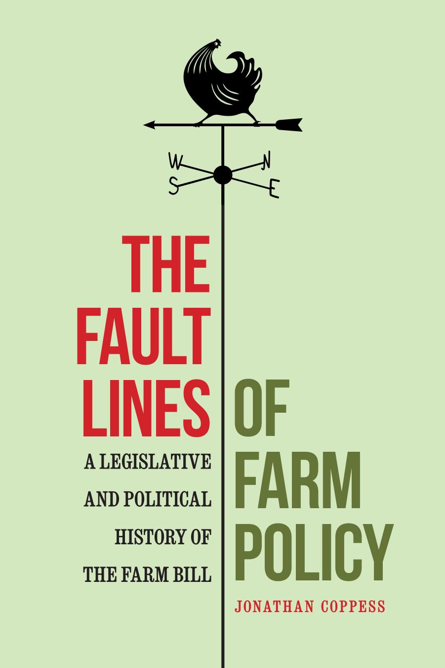 The Fault Lines of Farm Policy: A Legislative and Political History of the Farm Bill by Jonathan Coppess
