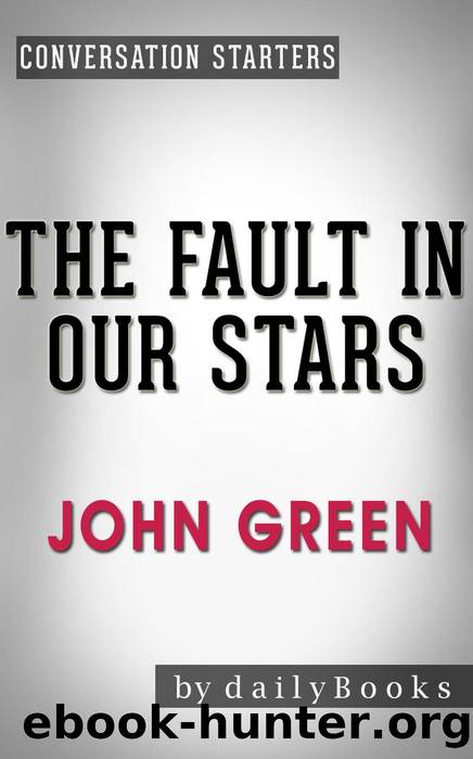 The Fault in Our Stars: A Novel by John Green | Conversation Starters by dailyBooks