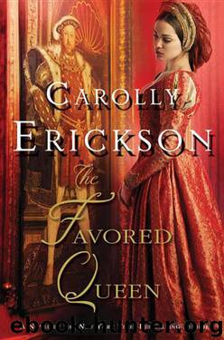 The Favored Queen: A Novel of Henry VIII's Third Wife by Carolly Erickson