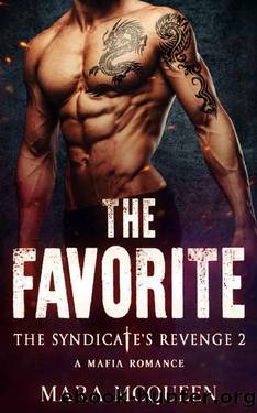 The Favorite: A Dark Enemies To Lovers Mafia Romance (The Syndicate's Revenge Book 2) by Mara McQueen