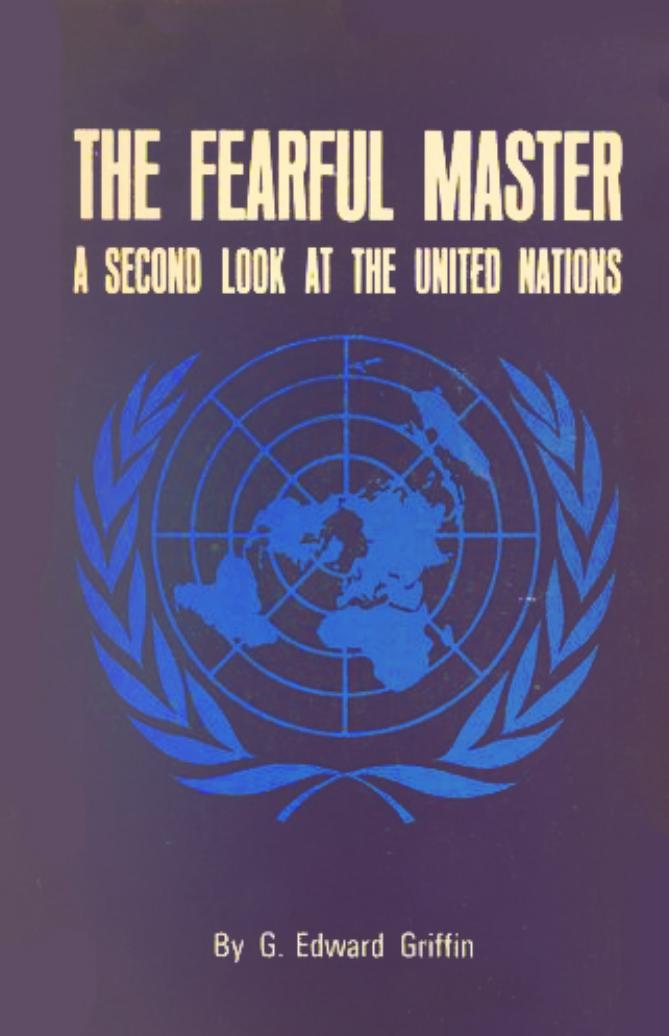 The Fearful Master: A Second Look at the United Nations by G. Edward Griffin