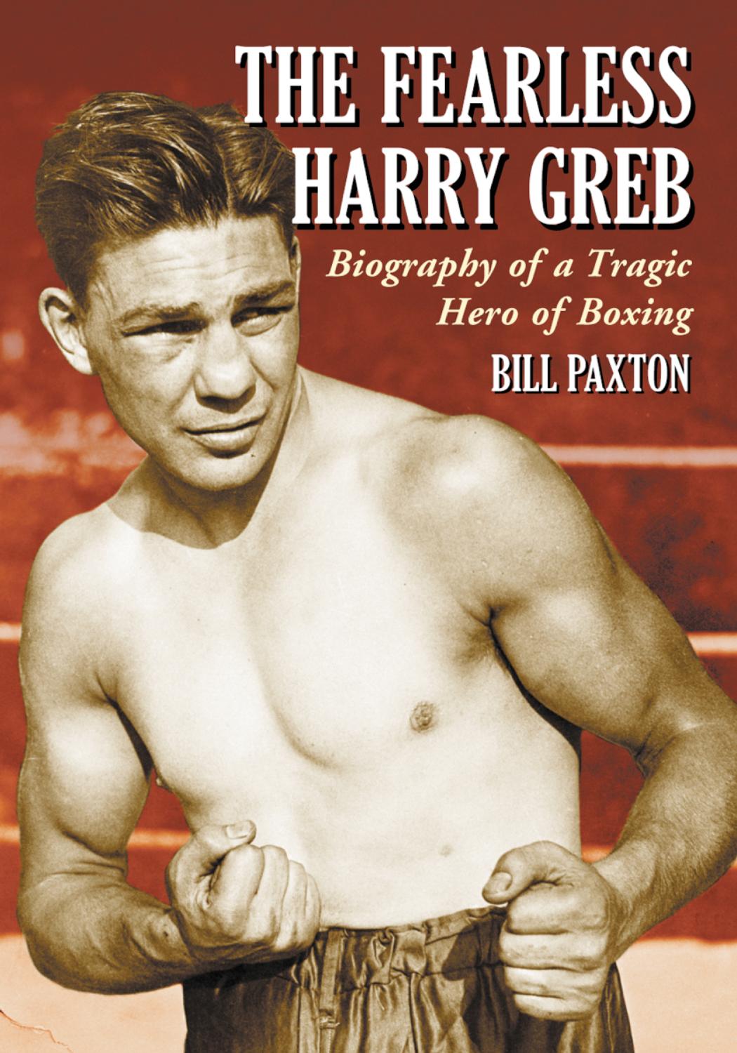 The Fearless Harry Greb: Biography of a Tragic Hero of Boxing by Bill Paxton